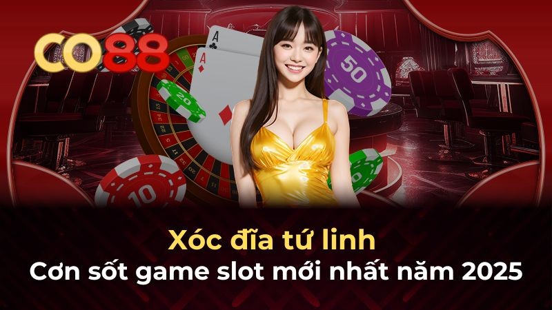 CO88 Xóc đĩa tứ linh - Cơn sốt game slot mới nhất năm 2025