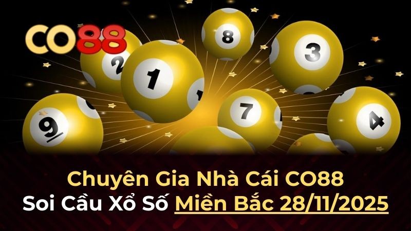 CO88 Dự đoán XSMB 28/11/2025 - Chuyên gia Co88 chia sẻ bí quyết trúng lớn