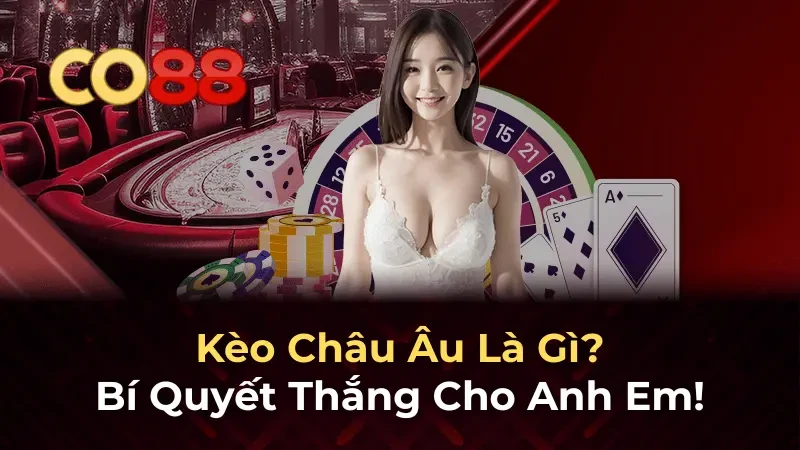CO88 Kèo châu Âu là gì - Hướng dẫn toàn diện từ Nhà Cái Co88